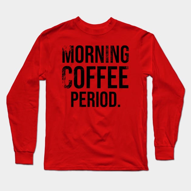 Early Morning Coffee Period. Long Sleeve T-Shirt by PlusAdore